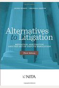 Alternatives To Litigation: Mediation, Arbitration, And The Art Of Dispute Resolution