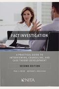 Fact Investigation: A Practical Guide to Interviewing, Counseling, and Case Theory Development