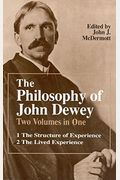 The Philosophy Of John Dewey: Volume 1. The Structure Of Experience. Volume 2: The Lived Experience