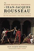 The Major Political Writings Of Jean-Jacques Rousseau: The Two Discourses And The Social Contract