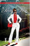 You Get What You Pray For: Always Divas Series Book Three