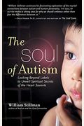 The Soul Of Autism: Looking Beyond Labels To Unveil Spiritual Secrets Of The Heart Savants