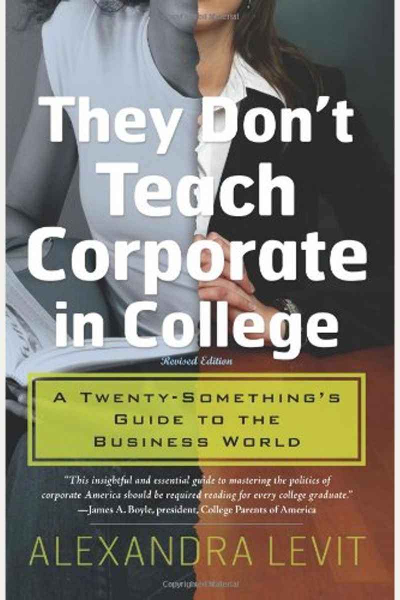 They Don't Teach Corporate In College: A Twenty-Something's Guide To The Business World