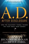 A.d. After Disclosure: When The Government Finally Reveals The Truth About Alien Contact