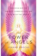 The Power Of Angels: Discover How To Connect, Communicate, And Heal With The Angels