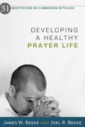 Developing A Healthy Prayer Life:  31 Meditations On Communing With God