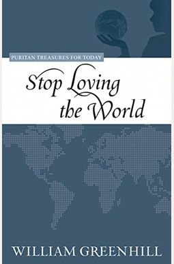 Stop Loving The World (Purtian Treasures For Today) Stop Loving The World (Purtian Treasures For Today)