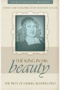 The King In His Beauty: The Piety Of Samuel Rutherford