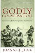 Godly Conversation: Rediscovering the Puritan Practice of Conference
