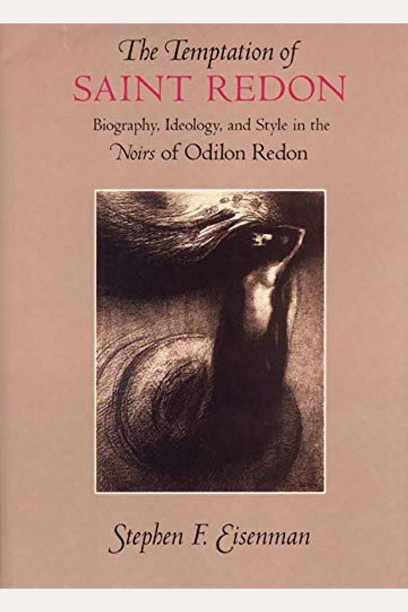 The Temptation Of Saint Redon: Biography, Ideology, And Style In The Noirs Of Odilon Redon