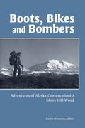 Boots, Bikes, and Bombers: Adventures of Alaska Conservationist Ginny Hill Wood