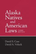 Alaska Natives And American Laws: Third Edition