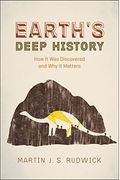Earth's Deep History: How It Was Discovered And Why It Matters