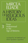 History Of Religious Ideas, Volume 3: From Muhammad To The Age Of Reforms