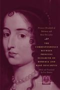 The Correspondence Between Princess Elisabeth Of Bohemia And René Descartes