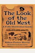 The Look Of The Old West: A Fully Illustrated Guide