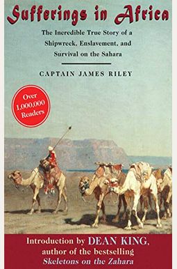 Sufferings In Africa: The Astonishing Account Of A New England Sea Captain Enslaved By North African Arabs Sufferings In Africa: The Astonishing Account Of A New England Sea Captain Enslaved By North African Arabs