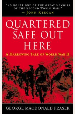 Quartered Safe Out Here: A Recollection Of The War In Burma Quartered Safe Out Here: A Recollection Of The War In Burma