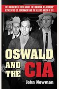 Oswald and the CIA: The Documented Truth about the Unknown Relationship Between the U.S. Government and the Alleged Killer of JFK