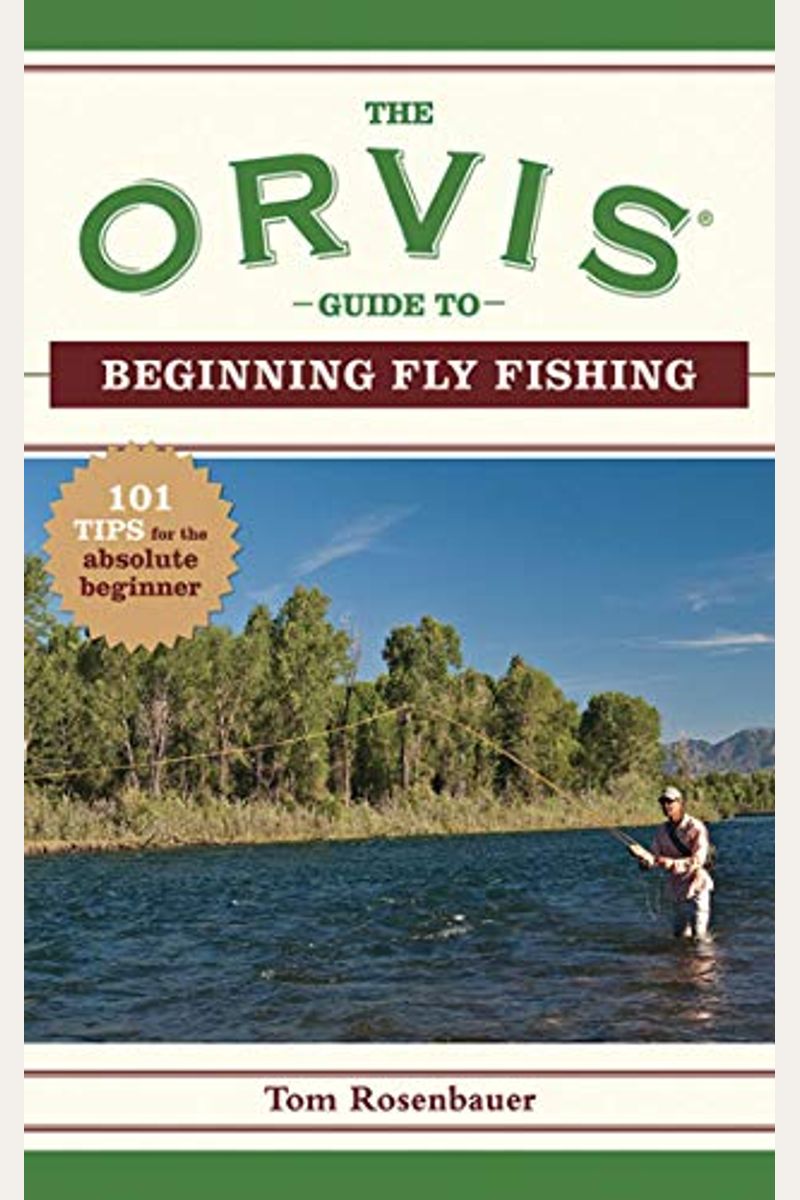 Buy The Orvis Guide To Beginning Fly Fishing 101 Tips For The Absolute