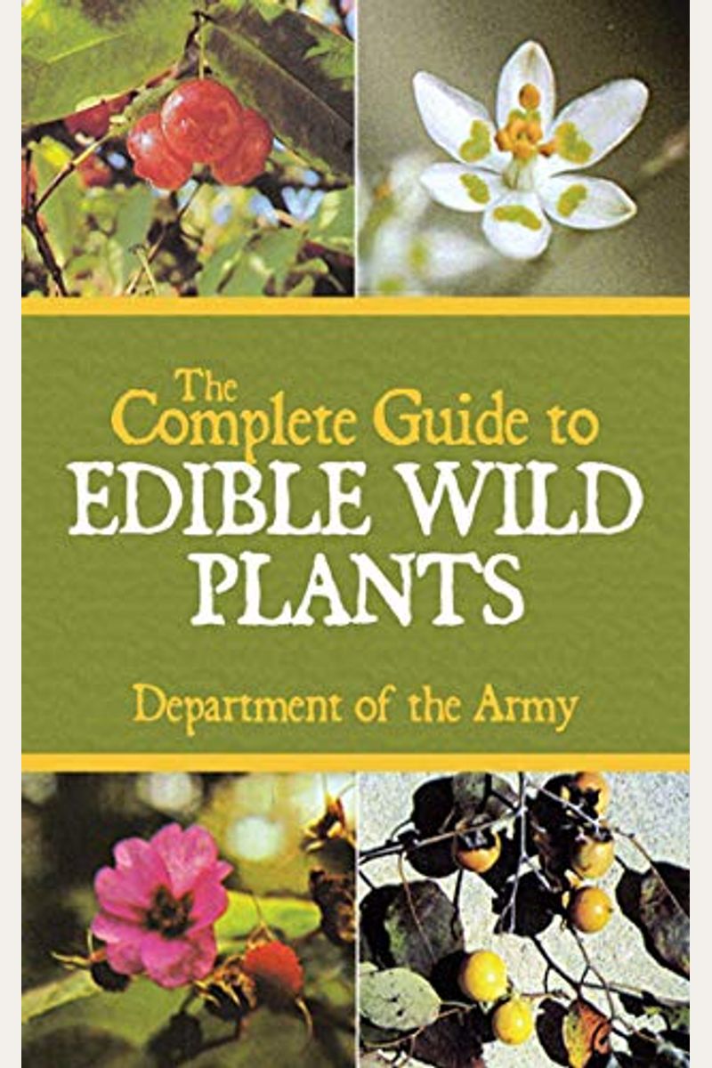 The Complete Guide To Edible Wild Plants
