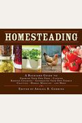 Homesteading: A Backyard Guide To Growing Your Own Food, Canning, Keeping Chickens, Generating Your Own Energy, Crafting, Herbal Med