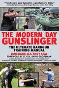 The Modern Day Gunslinger: The Ultimate Handgun Training Manual