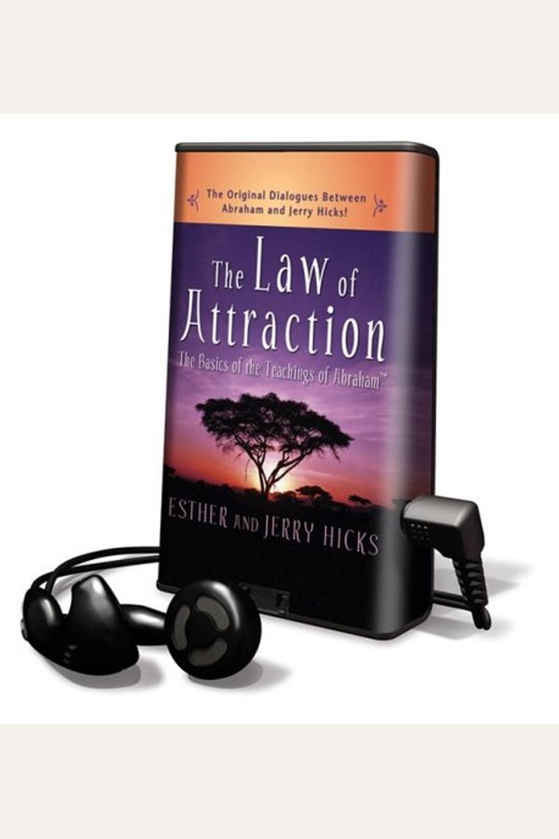 The Law Of Attraction: The Basics Of The Teachings Of Abraham