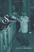Swingin' The Dream: Big Band Jazz And The Rebirth Of American Culture