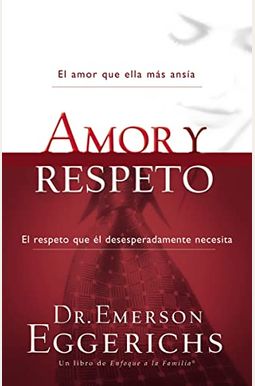 Amor Y Respeto / Love And Respect: The Love She Most Desires And The Respect He Desperately Needs Amor Y Respeto / Love And Respect: The Love She Most Desires And The Respect He Desperately Needs