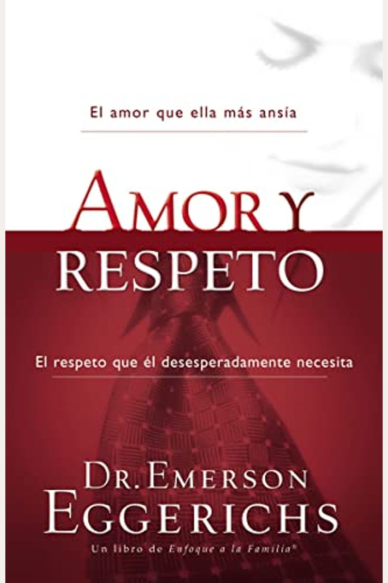 Amor Y Respeto / Love And Respect: The Love She Most Desires And The Respect He Desperately Needs