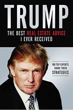 Trump: Los Mejores Consejos De Bienes RaÃces Que He Recibido: 100 Expertos Comparten Sus Estrategias (Spanish Edition) Trump: Los Mejores Consejos De Bienes RaÃces Que He Recibido: 100 Expertos Comparten Sus Estrategias (Spanish Edition)