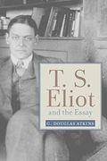 T. S. Eliot And The Essay (Studies In Christianity And Literature)
