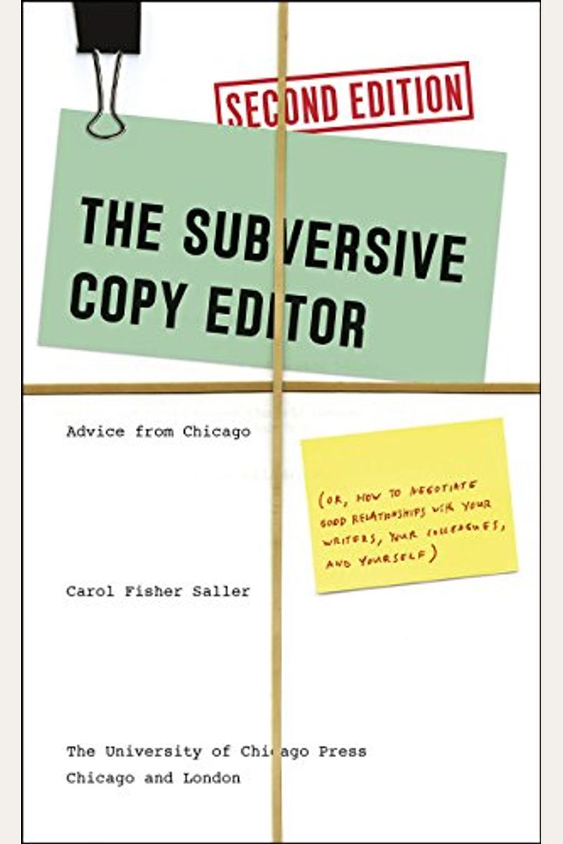 The Subversive Copy Editor: Advice From Chicago (Or, How To Negotiate Good Relationships With Your Writers, Your Colleagues, And Yourself)