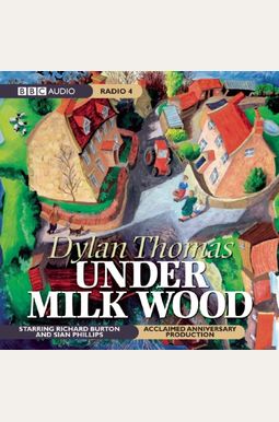 Under Milk Wood: A BBC Radio Full-Cast Dramatization Under Milk Wood: A BBC Radio Full-Cast Dramatization