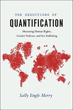 The Seductions of Quantification: Measuring Human Rights, Gender Violence, and Sex Trafficking (Chicago Series in Law and Society) The Seductions of Quantification: Measuring Human Rights, Gender Violence, and Sex Trafficking (Chicago Series in Law and Society)