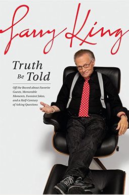 Truth Be Told: Off The Record About Favorite Guests, Memorable Moments, Funniest Jokes, And A Half Century Of Asking Questions Truth Be Told: Off The Record About Favorite Guests, Memorable Moments, Funniest Jokes, And A Half Century Of Asking Questions