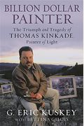 Billion Dollar Painter: The Triumph and Tragedy of Thomas Kinkade, Painter of Light
