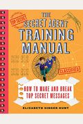 The Secret Agent Training Manual: How to Make and Break Top Secret Messages: A Companion to the Secret Agents Jack and Max Stalwart Series