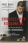 Unnecessary Roughness: Inside The Trial And Final Days Of Aaron Hernandez