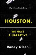 Houston, We Have A Narrative: Why Science Needs Story