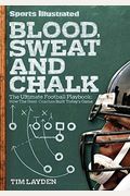 Blood, Sweat And Chalk: The Ultimate Football Playbook: How The Great Coaches Built Today's Game