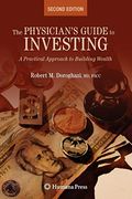 The Physician's Guide To Investing: A Practical Approach To Building Wealth