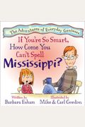 If You're So Smart, How Come You Can't Spell Mississippi?