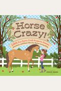 Horse Crazy!: Fun Facts, Ideas, Activities, Projects, Games, And Know-How For Horse-Loving Kids