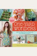 One-Yard Wonders: 101 Sewing Projects; Look How Much You Can Make With Just One Yard Of Fabric! [With Pattern(S)]