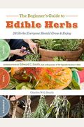 The Beginner's Guide to Edible Herbs: 26 Herbs Everyone Should Grow & Enjoy