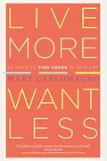 Live More, Want Less: 52 Ways To Find Order In Your Life