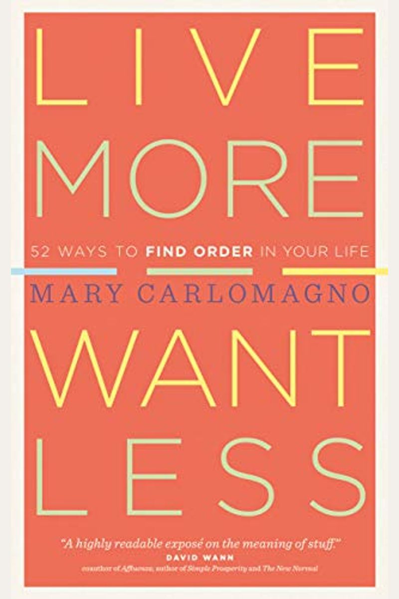 Live More, Want Less: 52 Ways To Find Order In Your Life