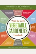 Week-By-Week Vegetable Gardener's Handbook: Perfectly Timed Gardening For Your Most Bountiful Harvest Ever